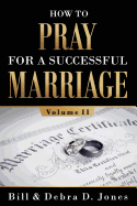 How To PRAY For A Successful MARRIAGE: Volume II: Volume II