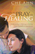 How to Pray for Healing: Understanding and Releasing the Healing Power Available to Every Christian - Ahn, Ch, and Wagner, C (Foreword by)