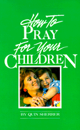 How to Pray for Your Children