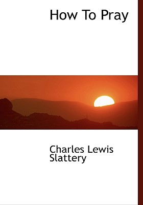 How To Pray - Slattery, Charles Lewis