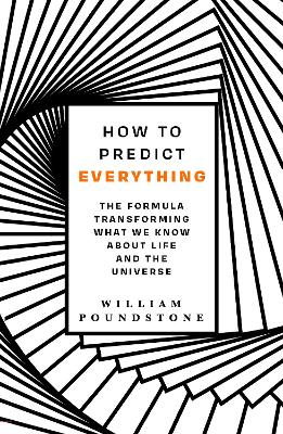 How to Predict Everything: The Formula Transforming What We Know About Life and the Universe - Poundstone, William