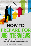 How to Prepare for Job Interviews: 7 Easy Steps to Master Interviewing Skills, Job Interview Questions & Answers