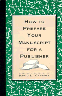 How to Prepare Your Manuscript for a Publisher: Reissue