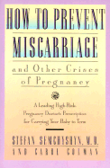 How to Prevent Miscarriage and Other Crises of Pregnancy: A Leading High-Risk Doctor's Prescription for Carrying Your Baby to Term - Semchyshyn, Stefan, and Colman, Carol
