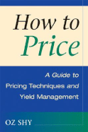 How to Price: A Guide to Pricing Techniques and Yield Management