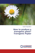 How to Produce a Transgenic Plant? Transgenic Poplar