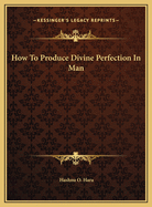 How to Produce Divine Perfection in Man