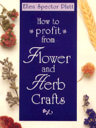 How to Profit Flower & Herb Crafts - Platt, Ellen Spector