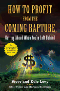 How to Profit from the Coming Rapture: Getting Ahead When You're Left Behind