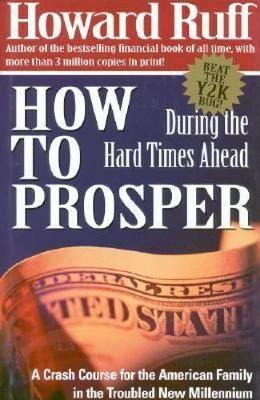 How to Prosper During the Hard Times Ahead: A Crash Course for the American Family in the Troubled New Millennium - Ruff, Howard J