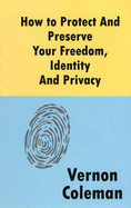 How to Protect and Preserve Your Freedom, Identity and Privacy - Coleman, Vernon