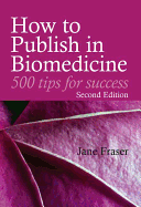 How to Publish in Biomedicine: 500 Tips for Success, Second Edition