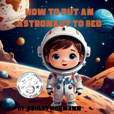 How to Put an Astronaut to Bed - Hohmann, Ashley