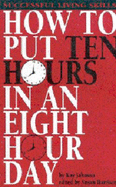 How to Put Ten Hours in an Eight Hour Day