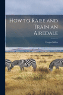 How to Raise and Train an Airedale