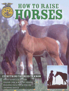 How to Raise Horses: Everything You Need to Know - Johnson, Samantha, and Johnson, Daniel