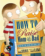 How to Raise Mom & Dad: Instructions from Someone Who Figured It Out