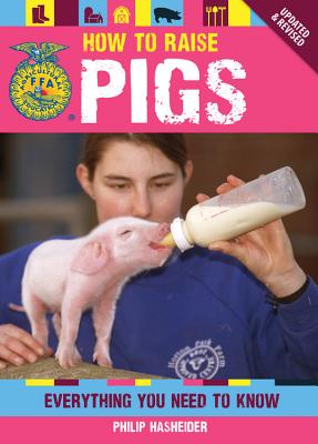 How to Raise Pigs: Everything You Need to Know - Hasheider, Philip