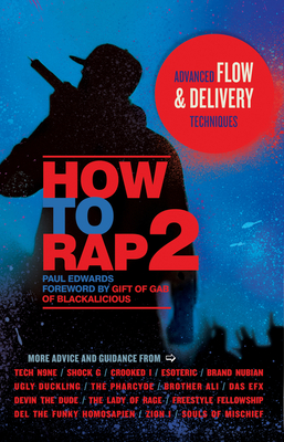 How to Rap 2: Advanced Flow & Delivery Techniques - Edwards, Paul, and Gift of Gab (Foreword by)