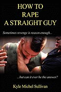 How to Rape a Straight Guy