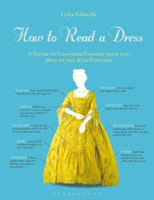 How to Read a Dress: A Guide to Changing Fashion from the 16th to the 20th Century - Edwards, Lydia