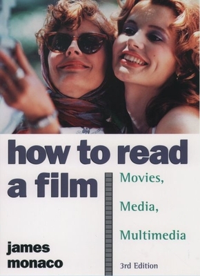 How to Read a Film: The World of Movies, Media, Multimedia: Language, History, Theory - Monaco, James, President