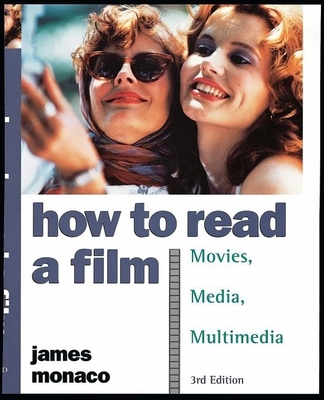 How to Read a Film: The World of Movies, Media, Multimedia: Language, History, Theory - Monaco, James, President