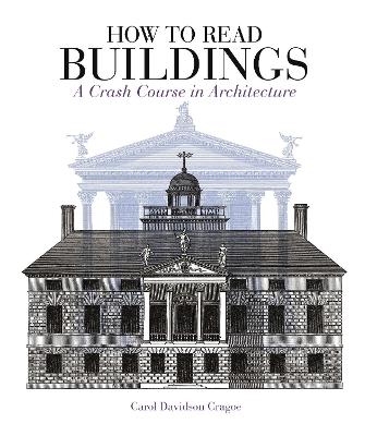 How to Read Buildings: A Crash Course in Architecture - Davidson Cragoe, Carol