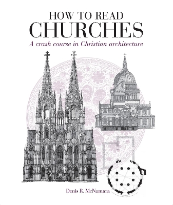 How to Read Churches: A Crash Course in Christian Architecture - McNamara, Denis R., Dr.