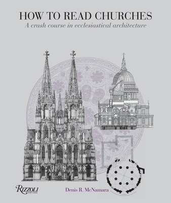 How to Read Churches: A Crash Course in Ecclesiastical Architecture - McNamara, Denis R
