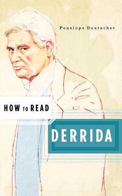 How to Read Derrida - Deutscher, Penelope, Professor