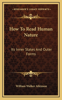 How To Read Human Nature: Its Inner States And Outer Forms - Atkinson, William Walker