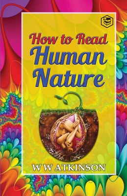 How to read Human Nature: Its Inner States and Outer Forms - Atkinson, William Walker