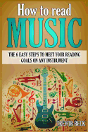 How to Read Music: The 6 Easy Steps to Meet your Reading Goals on Any Instrument