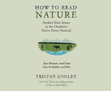 How to Read Nature: An Expert's Guide to Discovering the Outdoors You've Never Noticed