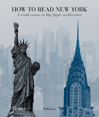 How to Read New York: A Crash Course in Big Apple Architecture - Jones, Will