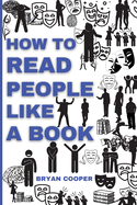 How to Read People Like a Book: A Speed Guide to Reading Human Personality Types by Analyzing Body Language. Secrets and Science of Persuasion to Influence People.