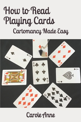 How to Read Playing Cards: Cartomancy Made Easy - Anne, Carole