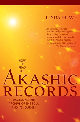 How to Read the Akashic Records: Accessing the Archive of the Soul and Its Journey: Revised and Updated - Howe, Linda