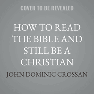 How to Read the Bible and Still Be a Christian: Is God Violent? an Exploration from Genesis to Revelation
