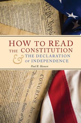 How to Read the Constitution and the Declaration of Independence - Skousen, Paul B