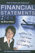 How to Read & Understand Financial Statements When You Don't Know What You Are Looking at - Kline, Brian