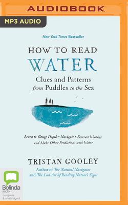 How to Read Water: Clues & Patterns from Puddles to the Sea - Gooley, Tristan, and Harding, Jeff (Read by)
