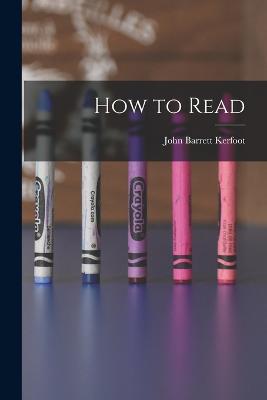 How to Read - Kerfoot, John Barrett