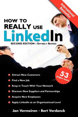 How to Really Use Linkedin (Second Edition - Entirely Revised): Discover the True Power of Linkedin and How to Leverage It for Your Business and Career. - Vermeiren, Jan, and Verdonck, Bert