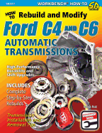 How to Rebuild and Modify Ford C4 and C6 Automatic Transmissions: Includes Complete Step-by-step Rebuilds -  Transmission Installation and Removal Tips