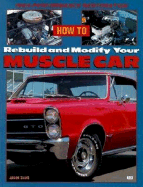 How to Rebuild and Modify Your Muscle Car: High-Performace Restoration - Scott, Jason