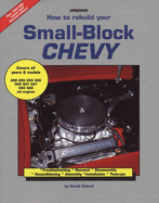 How to Rebuild Your Small-Block Chevy: Troubleshooting, Removal, Disassembly, Reconditioning, Assembly, Installation & Tune-Ups