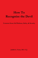 How to Recognize the Devil: Common Sense Self Defense, Safety, & Security