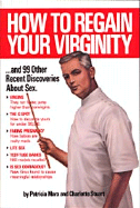 How to Regain Your Virginity-- And 99 Other Recent Discoveries about Sex: And Ninety Nine Other Recent Discoveries about Sex - Marx, Patricia, and Stuart, Charlotte